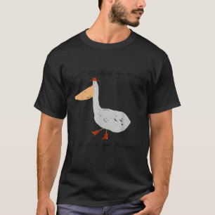 Just Because You Pelican Doesn't Mean You Pelishou T-Shirt