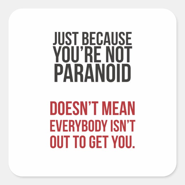 Just because your paranoid... square sticker (Front)