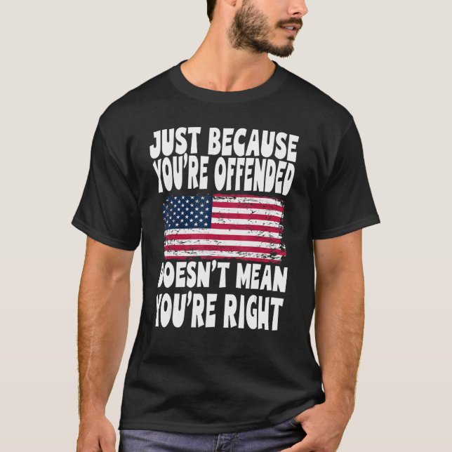 Just Because You're Offended Doesn't Mean You're R T-Shirt (Front)