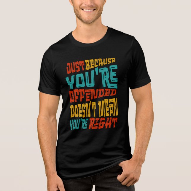Just Because You're Offended Doesn't Mean You're R Tri-Blend Shirt (Front)