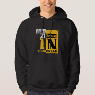 Just believe in your dream  hoodie