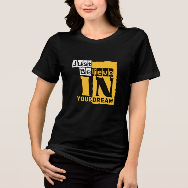 Just believe in your dream Tri-Blend shirt (Front)