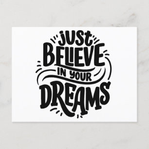"Just Believe in Your Dreams   Motivational quotes Postcard