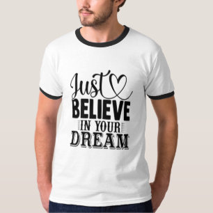 Just believe in your Dreams T-Shirt