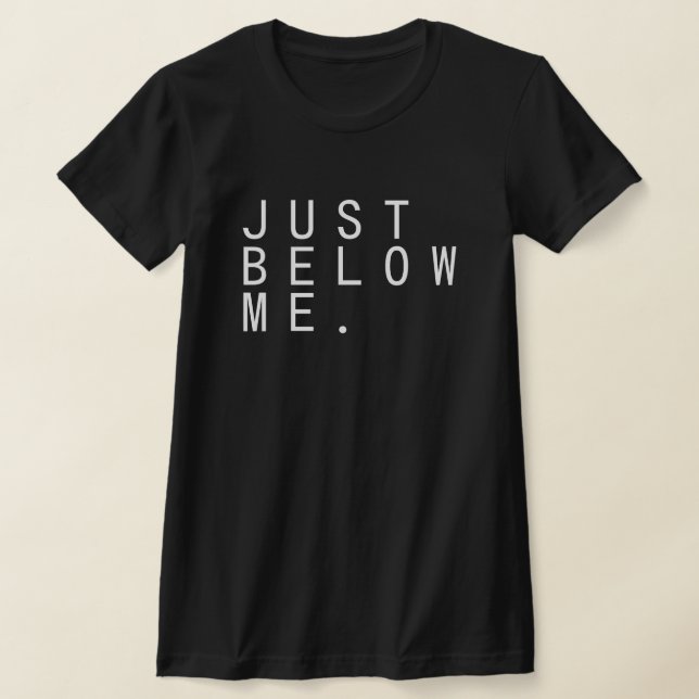 JUST BELOW ME. T-Shirt (Laydown)
