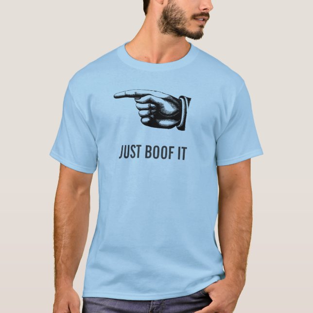 JUST BOOF IT T-Shirt (Front)