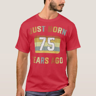 Just Born 75 Years Ago 1947 75th Birthday  T-Shirt