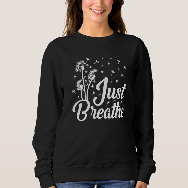 Just Breathe Dandelion Wildflower Botanical Nature Sweatshirt (Front)