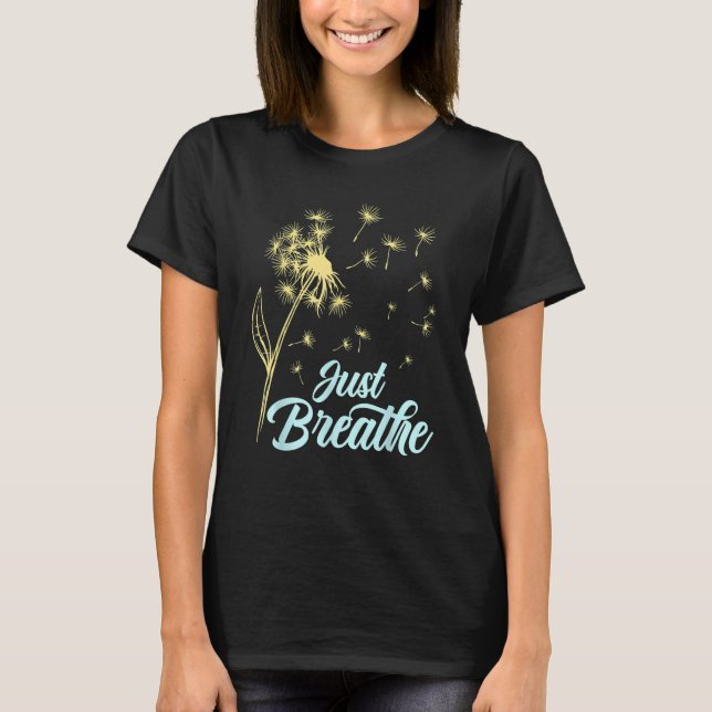 Just Breathe Dandelion Wildflower Botanical Nature T-Shirt (Front)