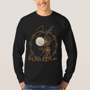 Just Breathe Meditation Yoga Relax Dandelion Relax T-Shirt