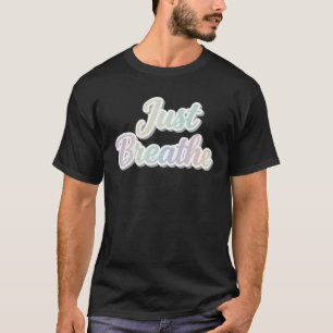 Just Breathe Pastel Motivational Typography Design T-Shirt