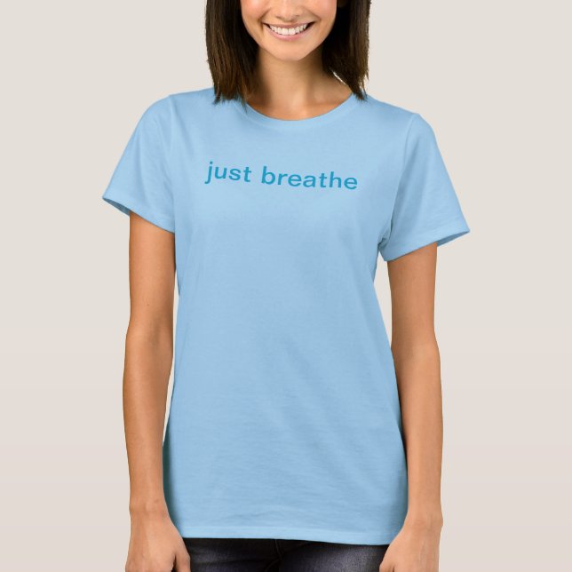 just breathe T-Shirt (Front)