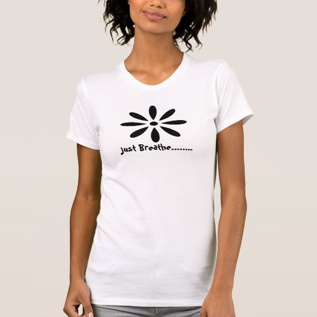 Just Breathe........ T-Shirt (Front)