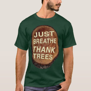 Just Breathe Thank Trees  T-Shirt
