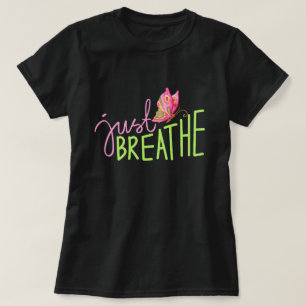 Just Breathe with pink and green Butterfly  T-Shirt