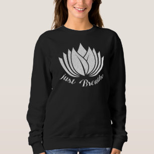 Just Breathe Yoga Meditating Workout Spiritual Sweatshirt