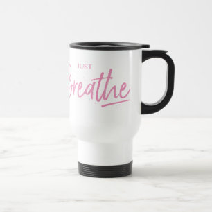 Just Breathe, Yoga, Zen Quote Travel Mug