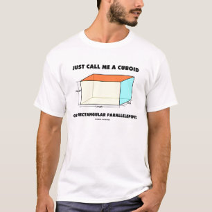 Just Call Me A Cuboid Or A Rectangular... T-Shirt