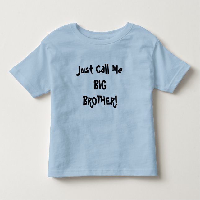 Just Call Me BIG BROTHER! Toddler T-Shirt (Front)