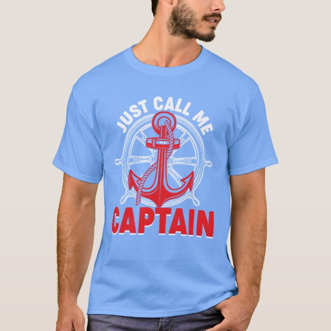 Just Call Me Captain Boating Sailor Anchor Boa T-Shirt (Front)
