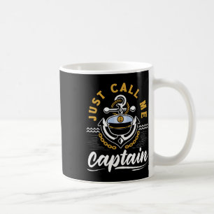 Just Call Me Captain For A Seaman Sailor Maritime  Coffee Mug
