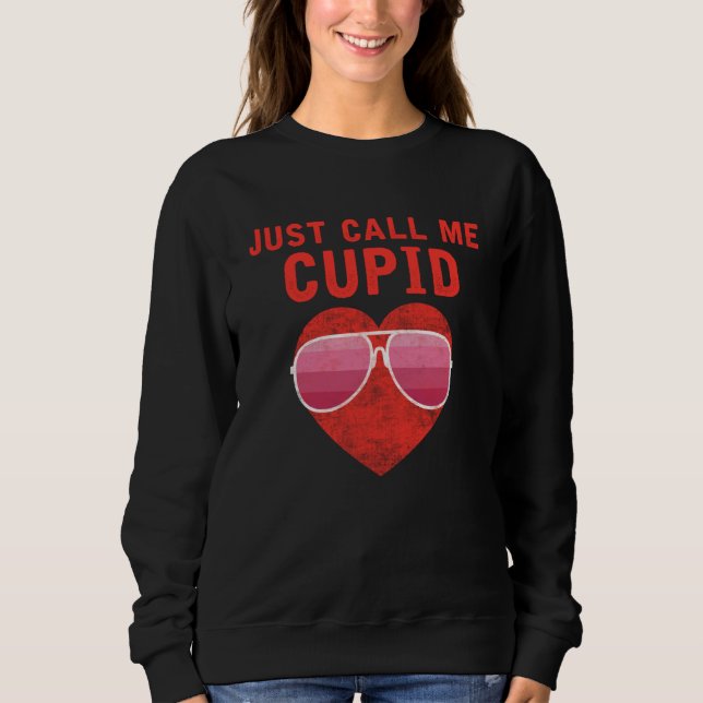 Just Call Me Cupid Valentine's Day Couple Cute  2 Sweatshirt (Front)