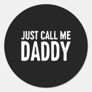 Just Call Me Daddy Shirt Dad Men Fathers Day  Classic Round Sticker
