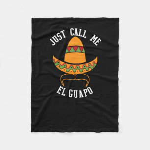 Just Call Me El Guapo Funny Cinco De Mayo Fleece Blanket