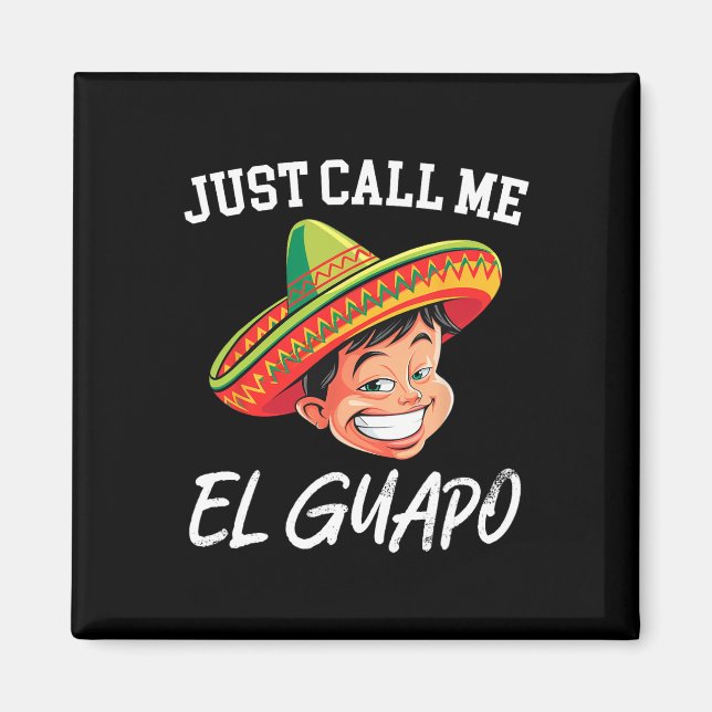 Just Call Me El Guapo Funny Mexican Party Cinco De Magnet (Front)