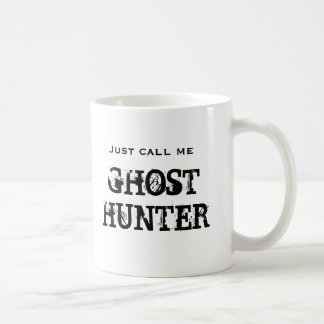 Just call me Ghost Hunter Coffee Mug