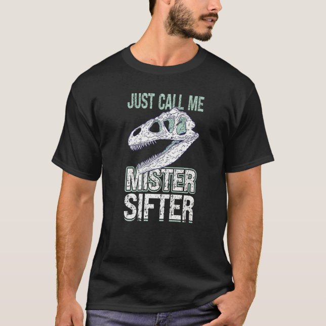 Just Call Me Mister Sifter  Fossil Hunter T-Shirt (Front)