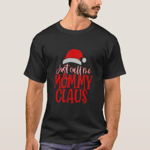 Just call me MOMMY Claus T-Shirt