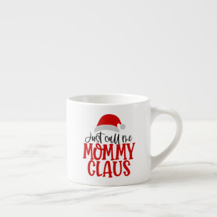 Just Call Me Mummy Claus-56876 Espresso Cup