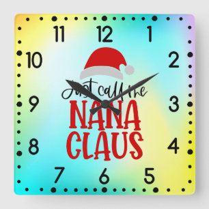 Just Call Me Nana Claus-56768 Square Wall Clock