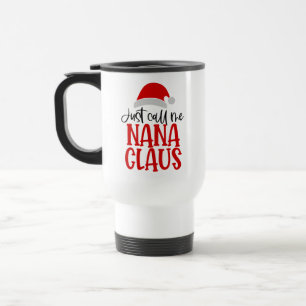 Just Call Me Nana Claus-56768 Travel Mug