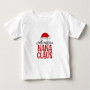 Just Call Me Nana Claus Christmas Mum  Baby T-Shirt
