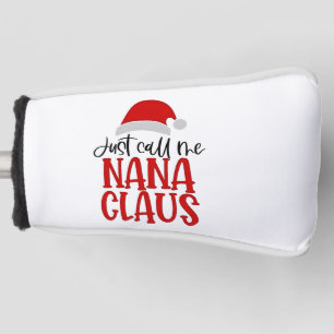 Just Call Me Nana Claus Christmas Mum Golf Head Cover