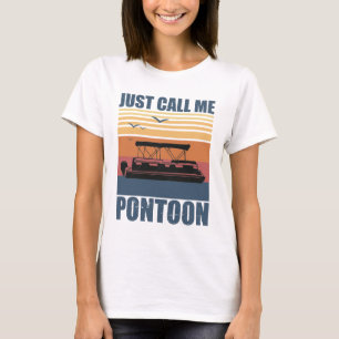Just Call Me Pontoon – Funny Boating & Lake Life  T-Shirt