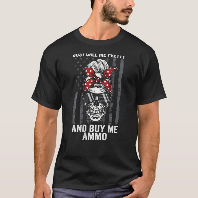 Just Call Me Pretty And Buy Me Ammo  Messy Bun Sku T-Shirt (Front)