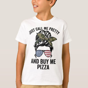 Just Call Me Pretty And Buy Me Pizza Funny Girls P T-Shirt