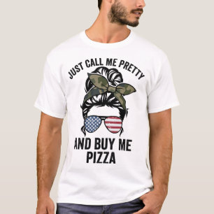 Just Call Me Pretty And Buy Me Pizza Funny Girls P T-Shirt