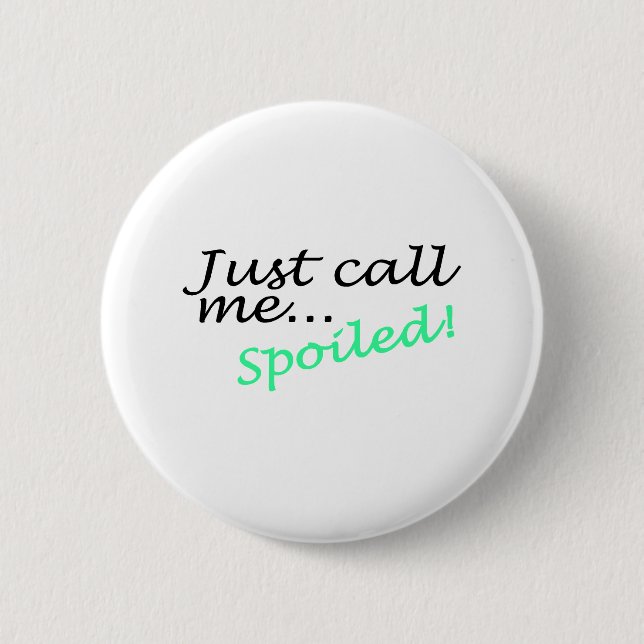 Just Call Me Spoiled 6 Cm Round Badge (Front)