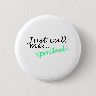 Just Call Me Spoiled 6 Cm Round Badge