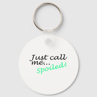 Just Call Me Spoiled Key Ring