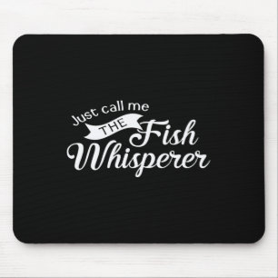 Just Call Me The Fish Whisperer Funny Fishing Mouse Pad