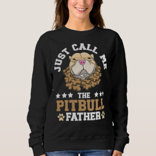 Just Call Me The Pitbull Father Dog Lover Puppy Sweatshirt