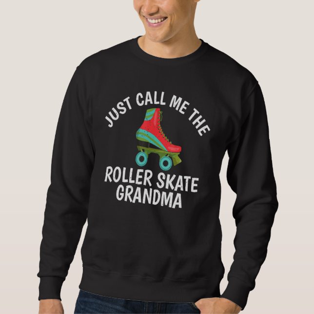 Just call me the Roller Skate Grandma Roller Skati Sweatshirt (Front)