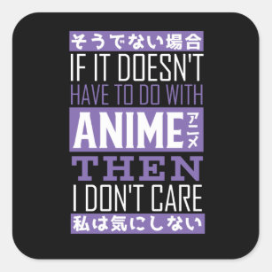 Just care about anime square sticker