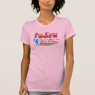 Just Cause I Rock, Doesn't Mean I'm Made of Stone  T-Shirt
