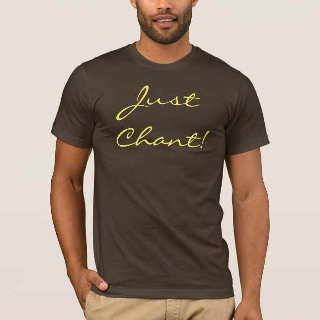 Just Chant! T-Shirt (Front)